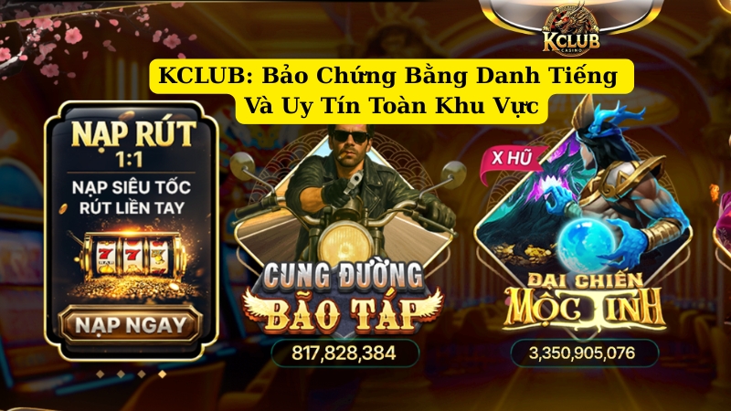 kclub bảo chứng bằng danh tiếng và uy tín toàn khu vực